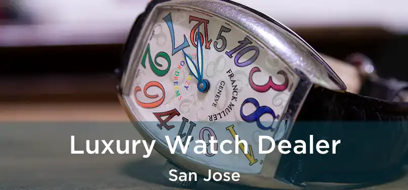 Luxury Watch Dealer San Jose