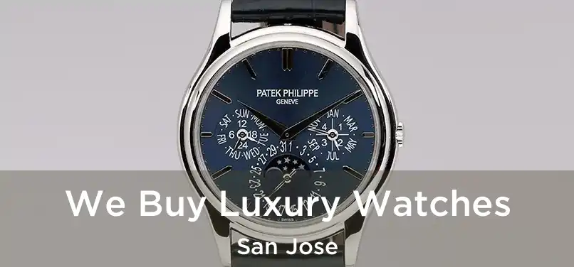 We Buy Luxury Watches San Jose